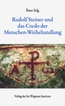 Rudolf Steiner und das Credo der Menschen- Weihehandlung