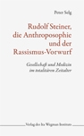 Rudolf Steiner, die Anthroposophie und der Rassismus-Vorwurf