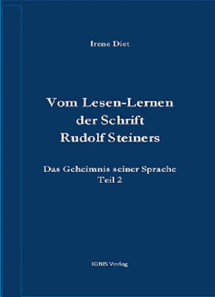 Vom Lesen-Lernen der Schrift Rudolf Steiners. Das Geheimnis seiner Sprache, Teil 2