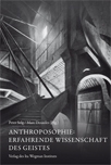 Anthroposophie: Erfahrende Wissenschaft des Geistes