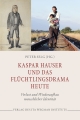Kaspar Hauser und das Flüchtlingsdrama Heute